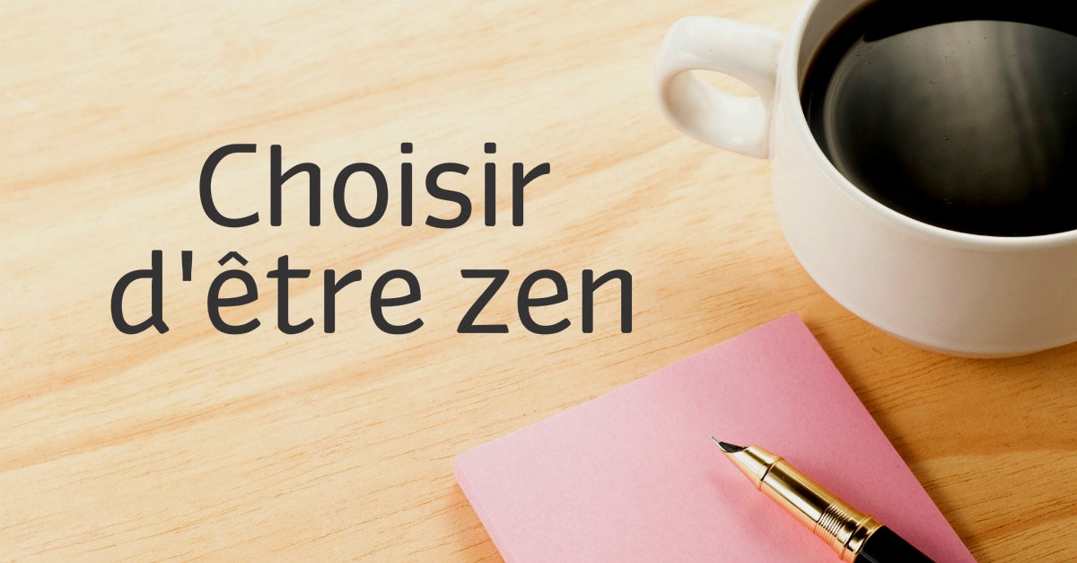 Choisir d’être zen