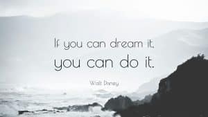 22527-Walt-Disney-Quote-If-you-can-dream-it-you-can-do-it