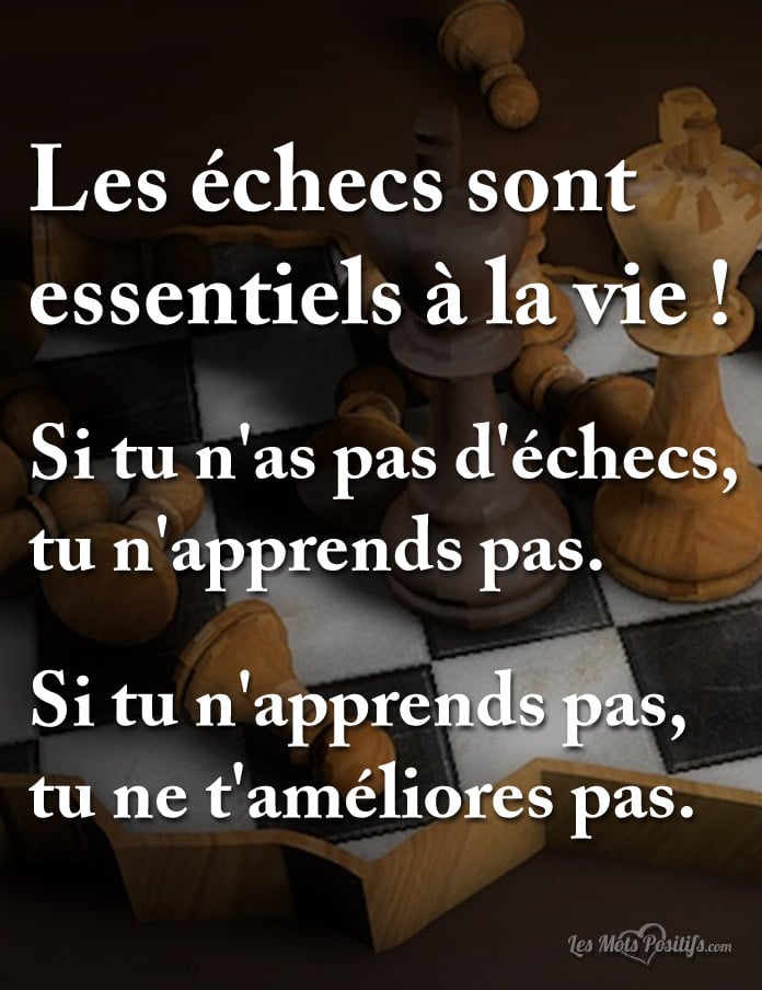 Les échecs sont essentiels à la vie !