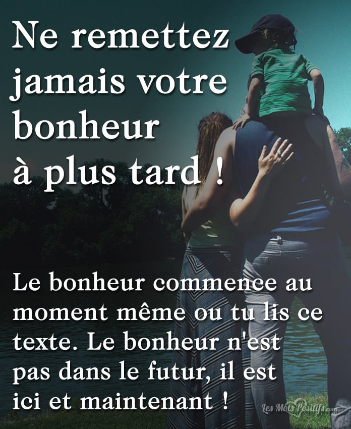 Le bonheur est ici et maintenant !