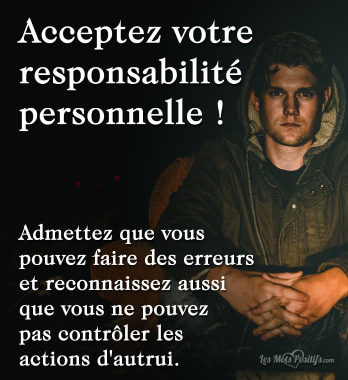 Acceptez votre responsabilité personnelle !