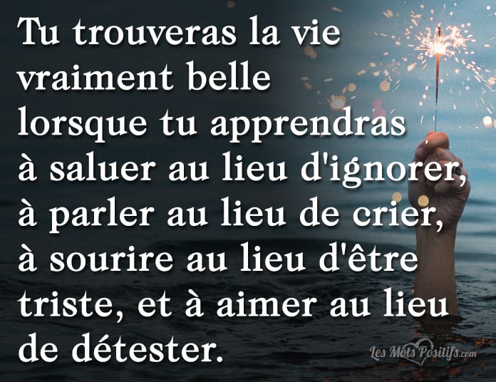 Tu trouveras la vie belle quand …