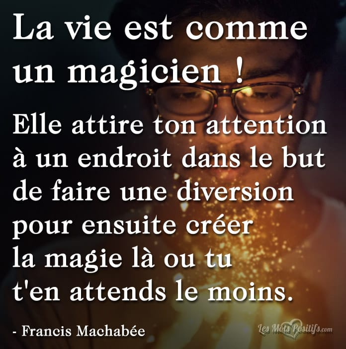 La vie est comme un magicien !