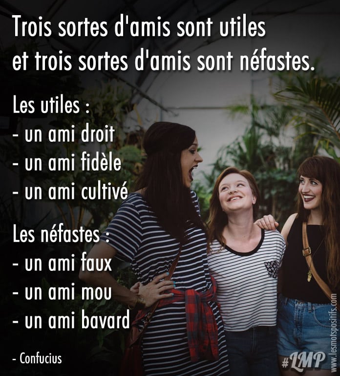 Trois sortes d’amis sont utiles et trois sortes d’amis sont néfastes.