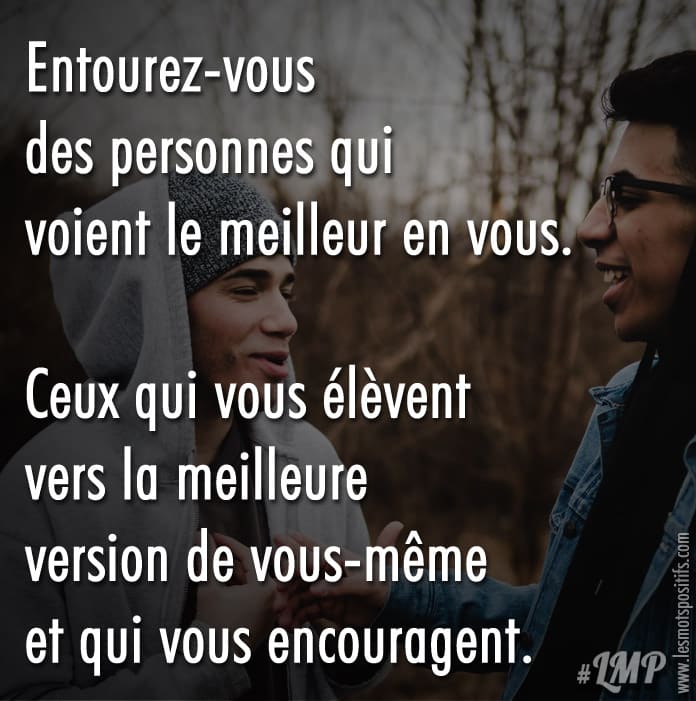 Entourez-vous des personnes qui voient le meilleur en vous