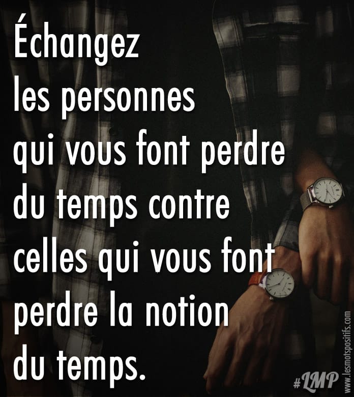 Les personnes qui vous font perdre la notion du temps