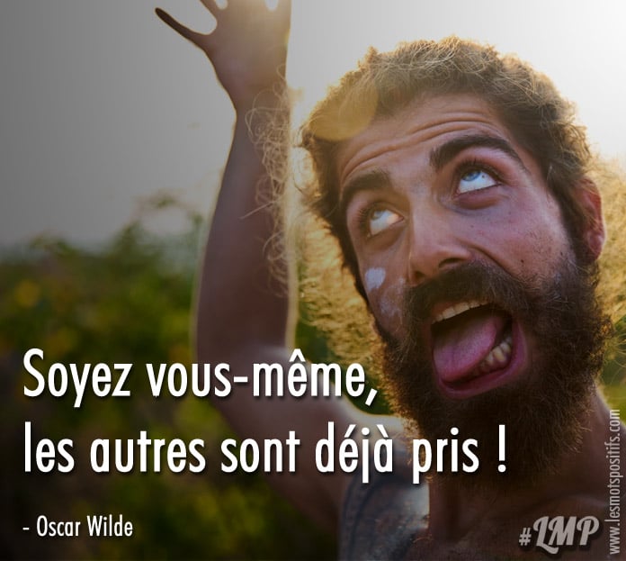 Soyez vous-même, les autres sont déjà pris !