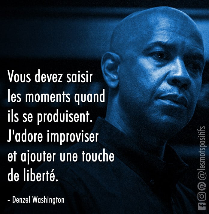 Saisir le moment selon Denzel Washington