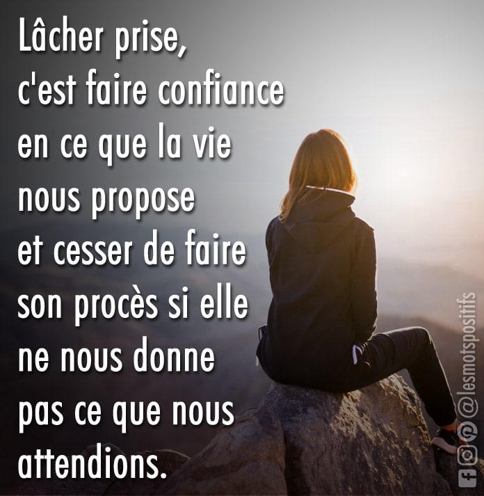 Lâcher prise, c’est faire confiance en ce que la vie nous propose