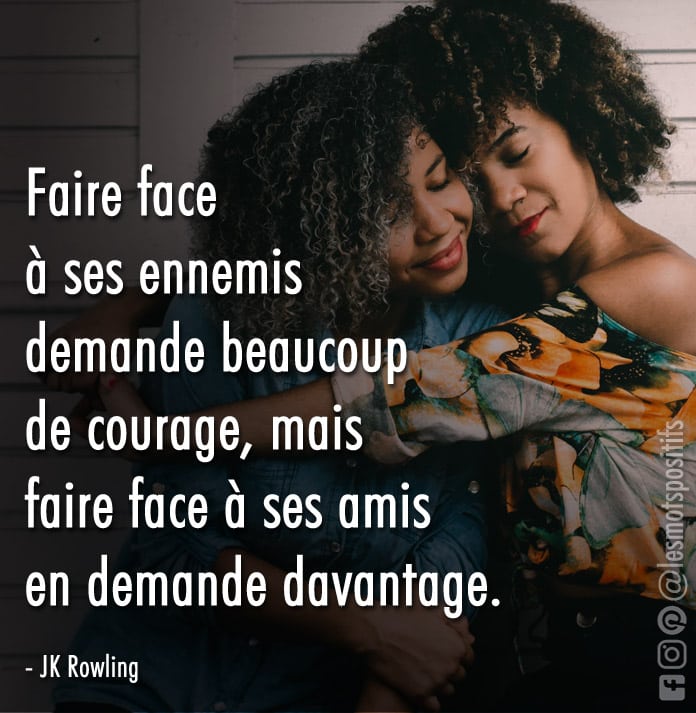 Faire face à nos amis demande du courage