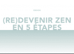 Ebook gratuit – (Re) Devenir Zen en 5 étapes