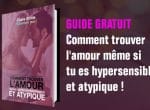 Guide gratuit : Comment trouver l’amour même si tu es hypersensible et atypique