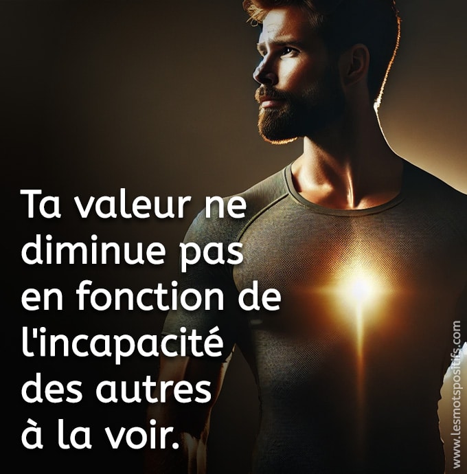 Citation sur Ta valeur ne diminue pas en fonction de l'incapacité des autres 
à la voir